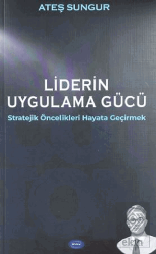 Liderin Uygulama Gücü; Stratejik Öncelikleri Hayata Geçirmek
