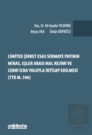 Limited Şirket Esas Sermaye Payının Miras, Eşler Arası Mal Rejimi ve Cebri İcra Yoluyla İktisap Edilmesi (TTK m. 596)