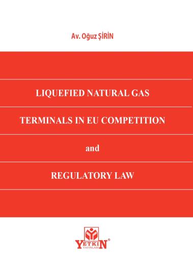 LIQUEFIED NATURAL GAS TERMINALS IN EU COMPETITON AND REGULATORY LAW