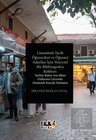 Lisansüstü Tarih Öğrencileri ve Öğrenci Adayları İçin Yüzeysel Bir Bibliyografya Rehberi: Tarihin Bütün Ana Bilim Dallarının Güvenilir Akademik Kaynak Nüshaları