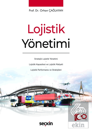 Lojistik Yönetimi Stratejik Lojistik Yönetimi - Lojistik Kapasitesi ve Lojistik Maliyeti - Lojistik Performansı ve Stratejileri