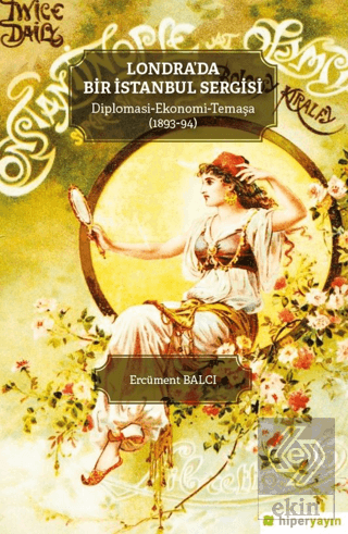 Londra'da Bir İstanbul Sergisi Diplomasi - Ekonomi - Temaşa (1893-94)