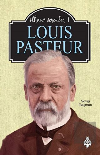 Louis Pasteur - İlham Verenler 1