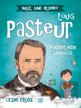 Louis Pasteur - Mikropların Savaşçısı