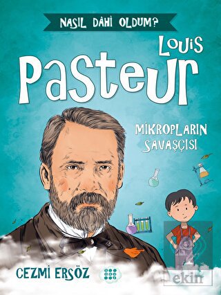 Louis Pasteur - Mikropların Savaşçısı