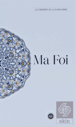 Ma Foi Les Fondements De La Foi Musulmane (Temel İ