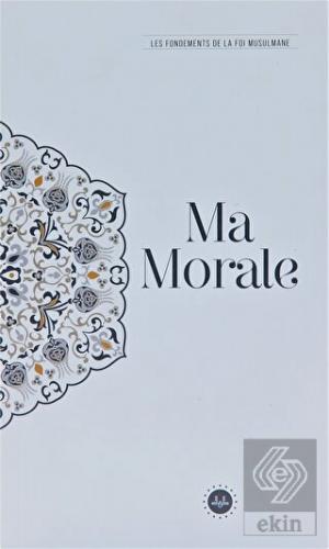Ma Morale Les Fondements De La Foi Musulmane (Teme