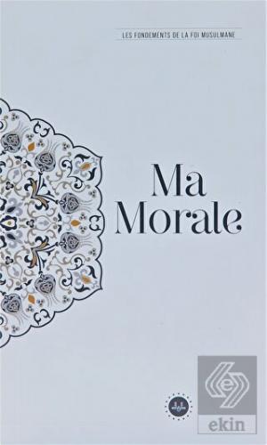 Ma Morale Les Fondements De La Foi Musulmane (Teme