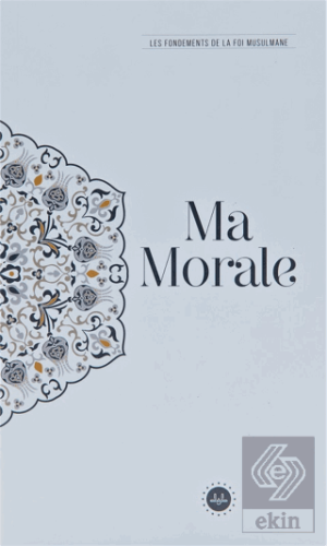 Ma Morale Les Fondements De La Foi Musulmane (Teme