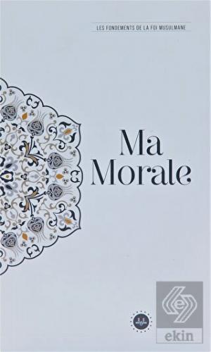 Ma Morale Les Fondements De La Foi Musulmane (Teme