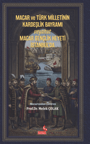 Macar ve Türk Milletinin Kardeşlik Bayramı Veyahut Macar Gençlik Heyet