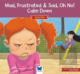 Mad, Frustrated, Sad, Oh No! Calm Down