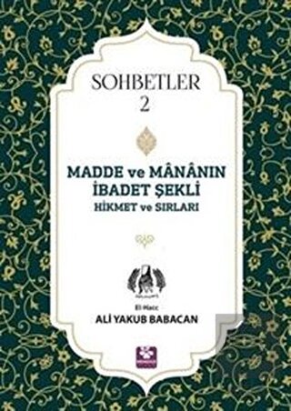 Madde ve Mananın İbadet Şekli Hikmet ve Sırları -