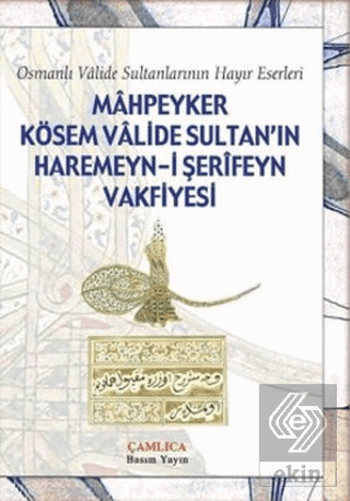 Mahpeyker Kösem Valide Sultan\'ın Haremeyn-i Şerife