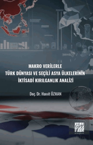 Makro Verilerle Türk Dünyası Ve Seçili Asya Ülkelerinin İktisadi Kırılganlık Analizi