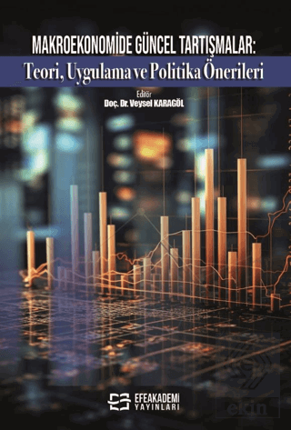 Makroekonomide Güncel Tartışmalar: Teori, Uygulama ve Politika Önerile