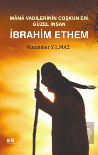 Mana Vadilerinin Coşkun Eri Güzel İnsan İbrahim Et