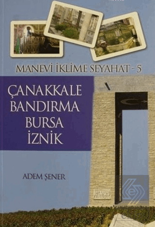 Manevi İklime Seyahat - 5 - Çanakkale, Bandırma, Bursa, İznik