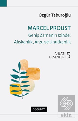 Marcel Proust - Geniş Zamanın İzinde: Alışkanlık,