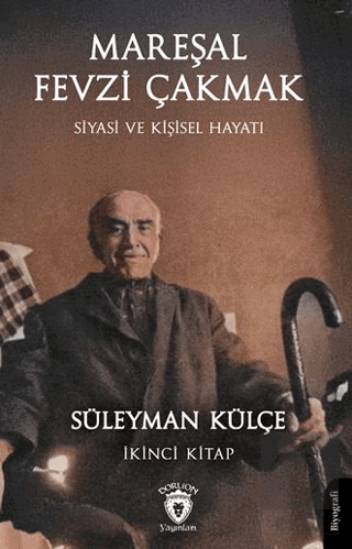 Mareşal Fevzi Çakmak Siyasi ve Kişisel Hayatı İkinci Kitap