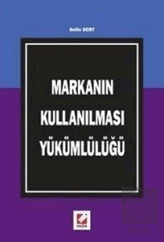 Markanın Kullanılması Yükümlülüğü