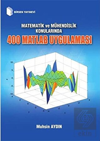 Matematik ve Mühendislik Konularında 400 Matlab Uy