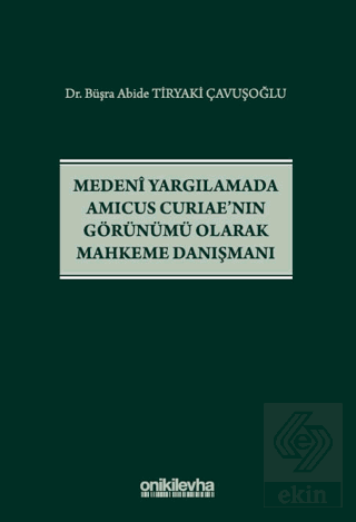 Medeni Yargılamada Amicus Curiaenın Görünümü Olarak Mahkeme Danışman