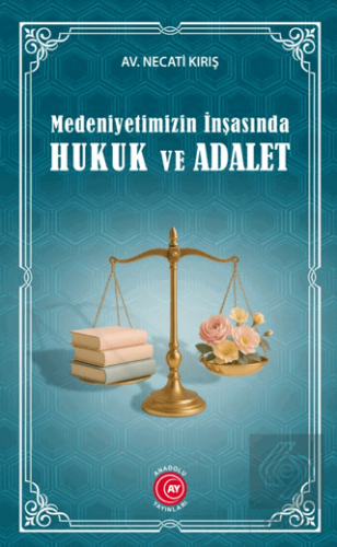 Medeniyetimizin İnşasında Hukuk ve Adalet