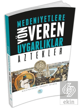 Medeniyetlere Yön Veren Uygarlıklar: Aztekler