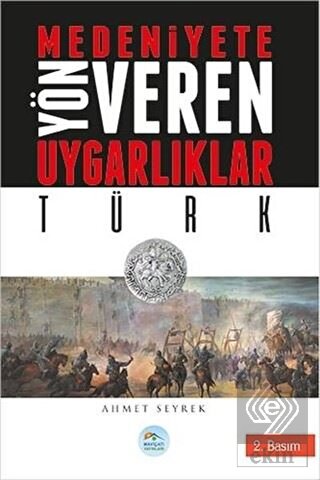 Medeniyetlere Yön Veren Uygarlıklar: Türk