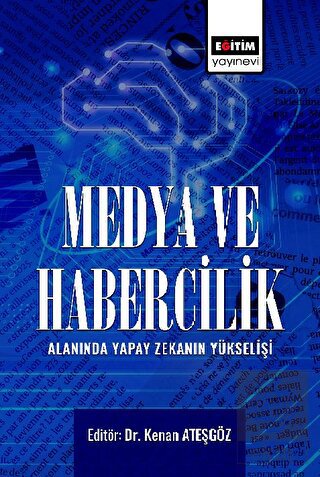 Medya ve Habercilik Alanında Yapay Zekanın Yükseli