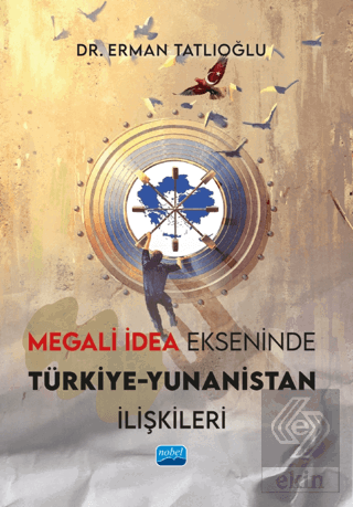 Megali İdea Ekseninde Türkiye-Yunanistan İlişkileri