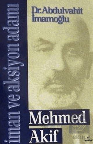 Mehmed Akif - İman ve Aksiyon Adamı
