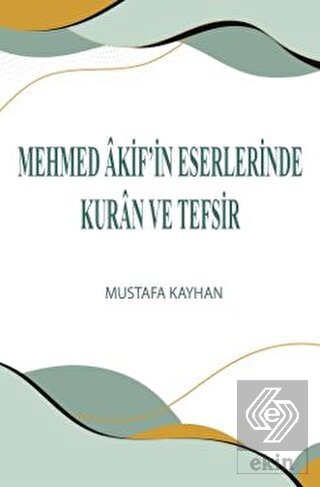 Mehmed Akif'in Eserlerinde Kur'an ve Tefsir