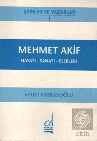 Mehmet Akif Hayatı - Sanatı - Eserleri