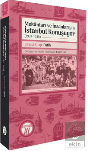 Mekânları ve İnsanlarıyla İstanbul Konuşuyor (1937 - 1938) Birinci Kit