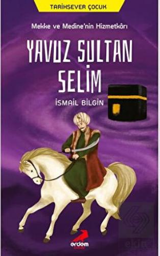 Mekke ve Medine\'nin Hizmetkarı Yavuz Sultan Selim