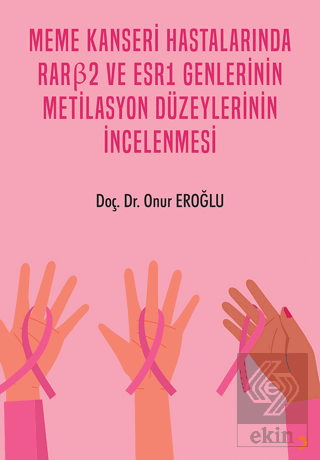 Meme Kanseri Hastalarında RARß2 ve ESR1 Genlerinin Metilasyon Düzeylerinin İncelenmesi