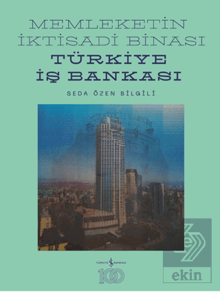 Memleketin İktisadi Binası – Türkiye İş Bankası Tarihine Mimari Bir Bakış