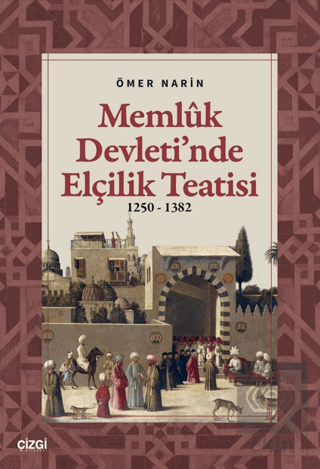 Memlük Devleti'nde Elçilik Teatisi (1250 – 1382)