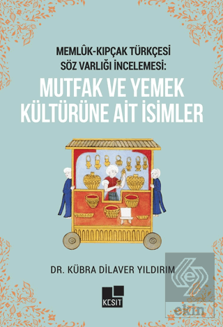 Memlük- Kıpçak Türkçesi Söz Varlığı İncelemesi: Mutfak ve Yemek Kültürüne Ait İsimler