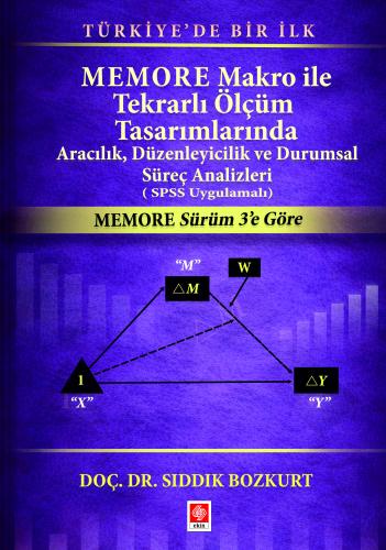Memore Makro ile Tekrarlı Ölçüm Tasarımlarında Aracılık, Düzenleyicilik ve Durumsal Süreç Analizleri ( SPSS Uygulamalı ) Sıddık Bozkurt