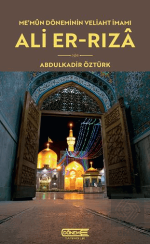 Me'mun Döneminin Veliaht İmamı Ali-er Rızâ Abdulkadir Öztürk Dönem Yay