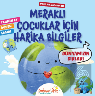 Meraklı Çocuklar İçin Harika Bilgiler Dünyamızın Sırları