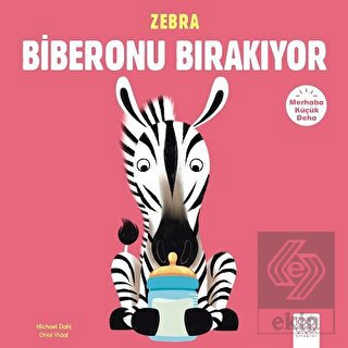 Merhaba Küçük Deha - Zebra Biberonu Bırakıyor