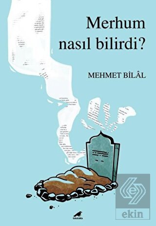 Merhum Nasıl Bilirdi?