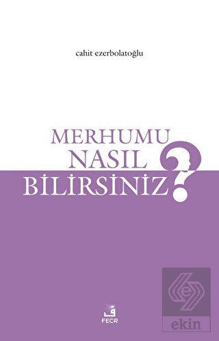 Merhumu Nasıl Bilirsiniz?