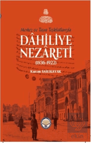 Merkez ve Taşra Teşkilatlarıyla Dahiliye Nezareti