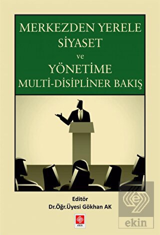 Merkezden Yerele Siyaset ve Yönetime Multi-Disipliner Bakış