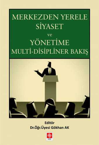 Merkezden Yerele Siyaset ve Yönetime Multi-Disipliner Bakış